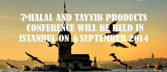Halal and Tayyib Products Conference will be held in Istanbul on 6 September 2014.