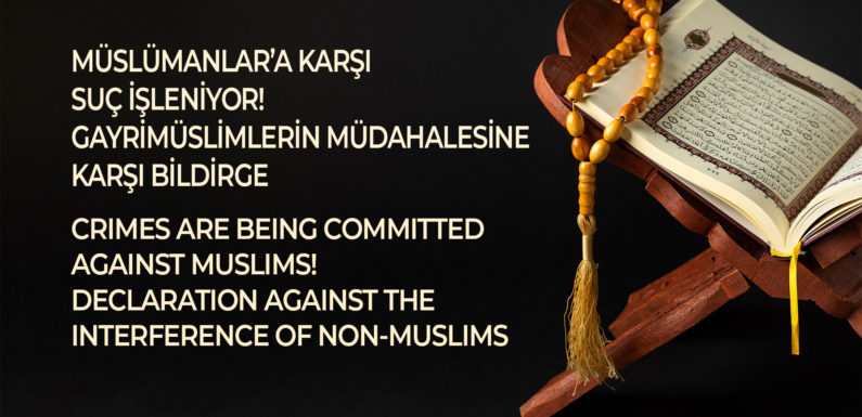 CRIMES ARE BEING COMMITTED AGAINST MUSLIMS! DECLARATION AGAINST THE INTERFERENCE OF NON-MUSLIMS